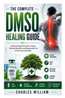 The Complete DMSO Healing Guide: Understanding the Science, Safety, Potential Benefits, and Responsible Use of Dimethyl Sulfoxide B0H6V2Z38H Book Cover