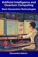 Artificial Intelligence and Quantum Computing: Next-Generation Technologies B0CDZ8XHT5 Book Cover