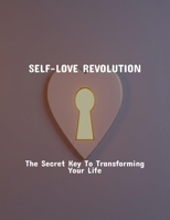 Self-Love Revolution: The Secret Key To Transforming Your Life B0FRH8VH9Z Book Cover