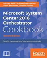 Microsoft System Center 2016 Orchestrator Cookbook - 1786460467 Book Cover