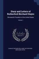 Diary and Letters of Rutherford Birchard Hayes: Nineteenth President of the United States; Volume 1 1376827530 Book Cover