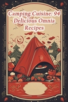 Camping Cuisine: 94 Delicious Omnia Recipes B0CGC4Y4YZ Book Cover