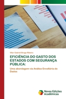 EFICIÊNCIA DO GASTO DOS ESTADOS COM SEGURANÇA PÚBLICA:: Uma abordagem via Análise Envoltória de Dados (Portuguese Edition) 6206757641 Book Cover