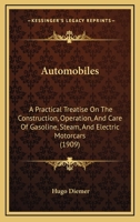 Automobiles: A Practical Treatise On The Construction, Operation, And Care Of Gasoline, Steam, And Electric Motorcars 1018157344 Book Cover