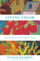 Living Color: Painting, Writing, and the Bones of Seeing 0553354892 Book Cover