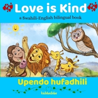 Love is Kind: A Swahili English Bilingual Book 0648282597 Book Cover