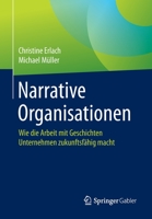 Narrative Organisationen: Wie Die Arbeit Mit Geschichten Unternehmen Zukunftsf�hig Macht 3662607204 Book Cover