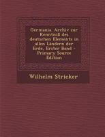 Germania: Archiv Zur Kenntniss Des Deutschen Elements in Allen L�ndern Der Erde. 1271608472 Book Cover