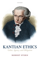 Kantian Ethics: Value, Agency, and Obligation 0198856067 Book Cover