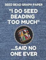 Seed Bead Graph Paper: Book For Designing Seed Beading Patterns, 8.5 By 11 Inches, Large Size, Funny Too Much Denim Cover 1797806246 Book Cover