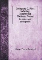 Company "C", First Infantry, Minnesota National Guard; its history and development 5518546963 Book Cover