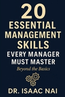 20 Essential Management Skills Every Manager Must Master — Beyond the Basics: Proven Strategies for Leadership, Communication, Delegation, and Team Success B0FR96CPJR Book Cover