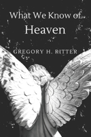 What We Know of Heaven: From the Bible and Near-Death Experiences B0BVPMX67J Book Cover