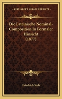 Die Lateinische Nominal-Composition In Formaler Hinsicht (1877) 1144469589 Book Cover