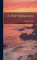 A Trip to Alaska 1022074008 Book Cover