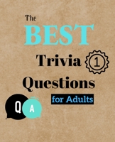 The Best Trivia Questions for Adults: Fun and Challenging Trivia Questions - Play with the your Family or Friends Tonight and Become a Champion - 400 Questions + the Solutions 1006854835 Book Cover