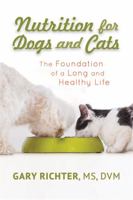 Nutrition for Dogs  Cats: The Foundation of a Long and Happy Life 1401950272 Book Cover