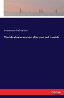 The Ideal New Woman: After Real Old Models 1166305163 Book Cover