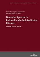 Deutsche Sprache in kulturell mehrfach kodierten Räumen: Medien, Kultur, Politik 3631646968 Book Cover