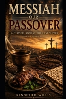 Messiah Our Passover: A Closer Look At The Last Supper B0HCYBJ7KC Book Cover