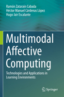 Multimodal Affective Computing: Technologies and Applications in Learning Environments 3031325443 Book Cover