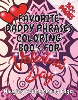 Favorite Daddy Phrases Coloring Book for Valentine's Day: Naughty Adult Coloring Pages (Favorite Daddy Phrases Coloring Books) B0CTHD58PS Book Cover