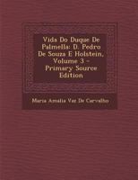 Vida Do Duque De Palmella: D. Pedro De Souza E Holstein; Volume 3 1289770492 Book Cover