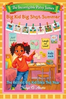 Big Kid Big Shot Summer: The Bestest Big Kid Idea This Year (The Incorrigible Patsy James) B0GRHRQ69M Book Cover