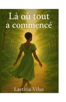 Là où tout a commencé: Parcours de guérison entre peur et lumière (French Edition) B0G7M5K48N Book Cover