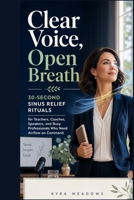 Clear Voice, Open Breath: 30-Second Sinus Relief Rituals for Teachers, Coaches, Speakers, and Busy Professionals Who Need Airflow on Command B0H7HP123J Book Cover