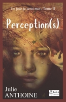 Perception(s): Je suis. J'étais. J'ai été. B0CGL1B7JB Book Cover