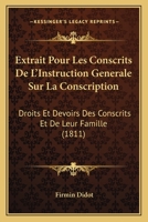 Extrait Pour Les Conscrits De L'Instruction Generale Sur La Conscription: Droits Et Devoirs Des Conscrits Et De Leur Famille (1811) 1160734259 Book Cover