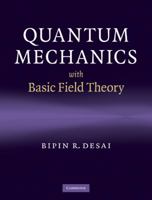 Quantum Mechanics with Basic Field Theory 0521877601 Book Cover