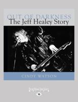 Out of Darkness: The Jeff Healey Story 1554887062 Book Cover