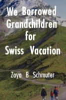 We Borrowed Grandchildren for Swiss Vacation 0595528449 Book Cover