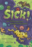 Sick!: The Twists and Turns Behind Animal Germs 1547609850 Book Cover
