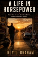 A Life In Horsepower: More Than 60 Cars. Countless Stories. One Extraordinary Journey. B0HBLLRP9R Book Cover