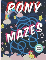 Pony Mazes For Kids: A Challenging And Fun Pony Maze Book For Kids Show Your Skills By Solving Mazes B092KXSJ5X Book Cover