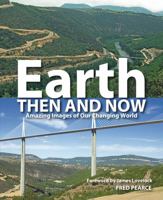 Earth Then and Now: Amazing Images of Our Changing World 1554074215 Book Cover