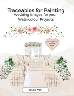 Traceables for Painting: Wedding Themed Images for your Watercolour Projects B0F3NMX67R Book Cover