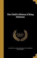 The Child's History of King Solomon 1360753621 Book Cover