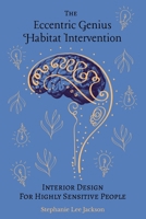 The Eccentric Genius Habitat Intervention: Interior Design for Highly Sensitive People B0FP3JXVWF Book Cover