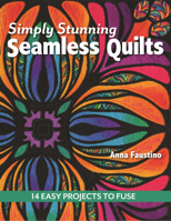 Simply Stunning Seamless Quilts: 14 Easy Projects to Fuse 1617450227 Book Cover