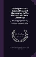 Catalogue of the Buddhist Sanskrit Manuscripts in the University Library, Cambridge: With Introductory Notices and Illustrations of the Palaeography and Chronology of Nepal and Bengal 1342980433 Book Cover