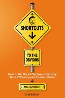 Shortcuts to the Obvious (2nd Edition): How to Get More Effective Advertising More Efficiently - An Insider's Guide 0976935716 Book Cover