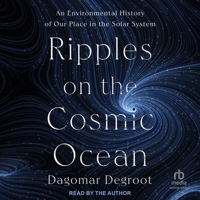 Ripples on the Cosmic Ocean: An Environmental History of Our Place in the Solar System B0GS71XRLR Book Cover