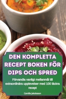 Den Kompletta Recept Boken För Dips Och Spred (Swedish Edition) 1836237510 Book Cover