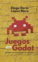 Juegos en Godot: Iniciando con la programaci�n de videojuegos 1658865146 Book Cover