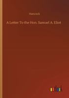 A Letter To the Hon. Samuel A. Eliot 3752323000 Book Cover