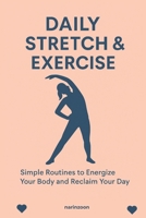 Daily Stretch & Exercise: Simple Routines to Energize Your Body and Reclaim Your Day B0F6BF2W3F Book Cover
